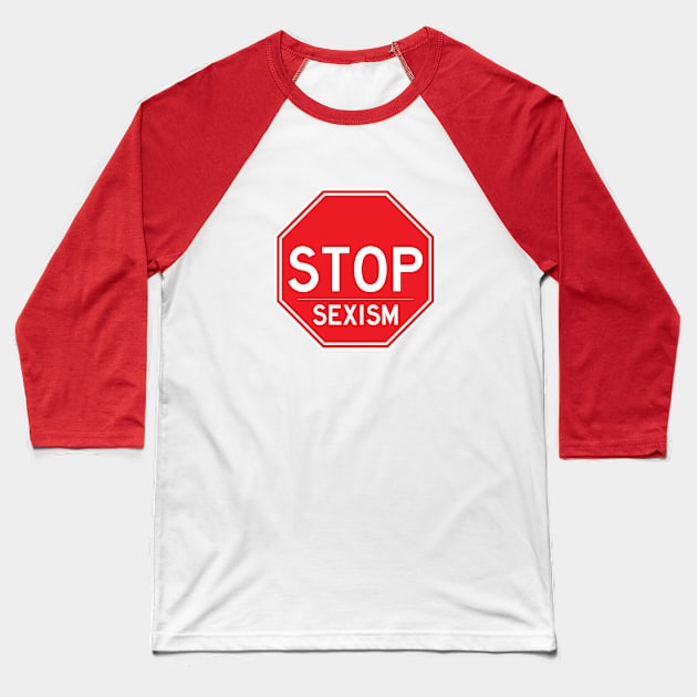 Stop Sexism Feminist Shirt Baseball T-Shirt by FeministShirts